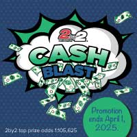 2by2 Cash Blast. Promotion Ends April 1, 2025. 2by2 top prize odds 1:105,625