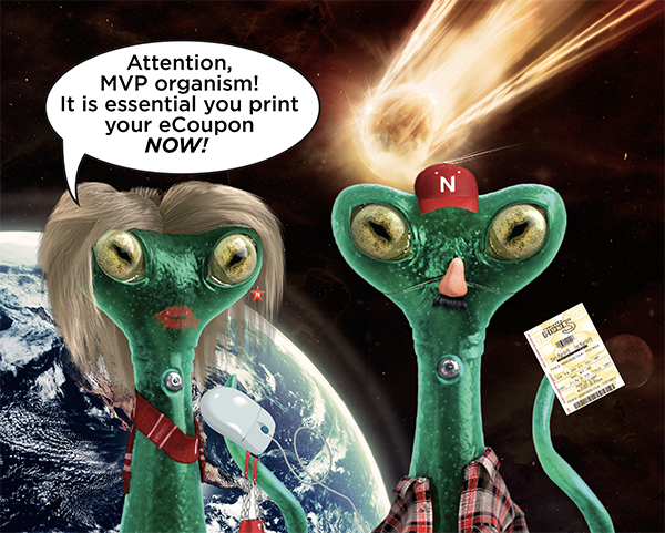 Attention, MVP organism! It is essential you print your eCoupon NOW!