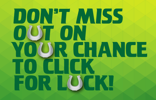 Don't miss out on your chance to click for luck!