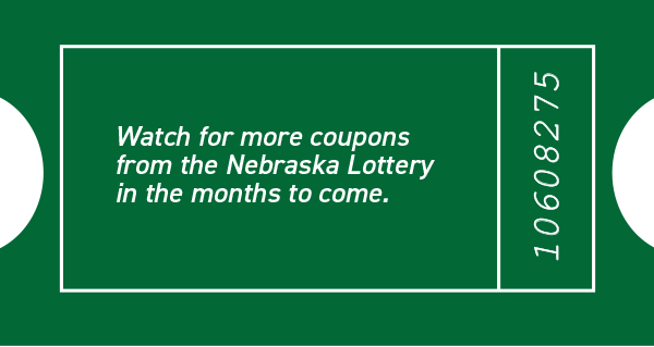 Watch for more coupons from teh Nebraska Lottery in the months to come.